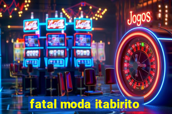 fatal moda itabirito